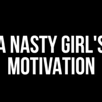 Nasty Girls Motivation